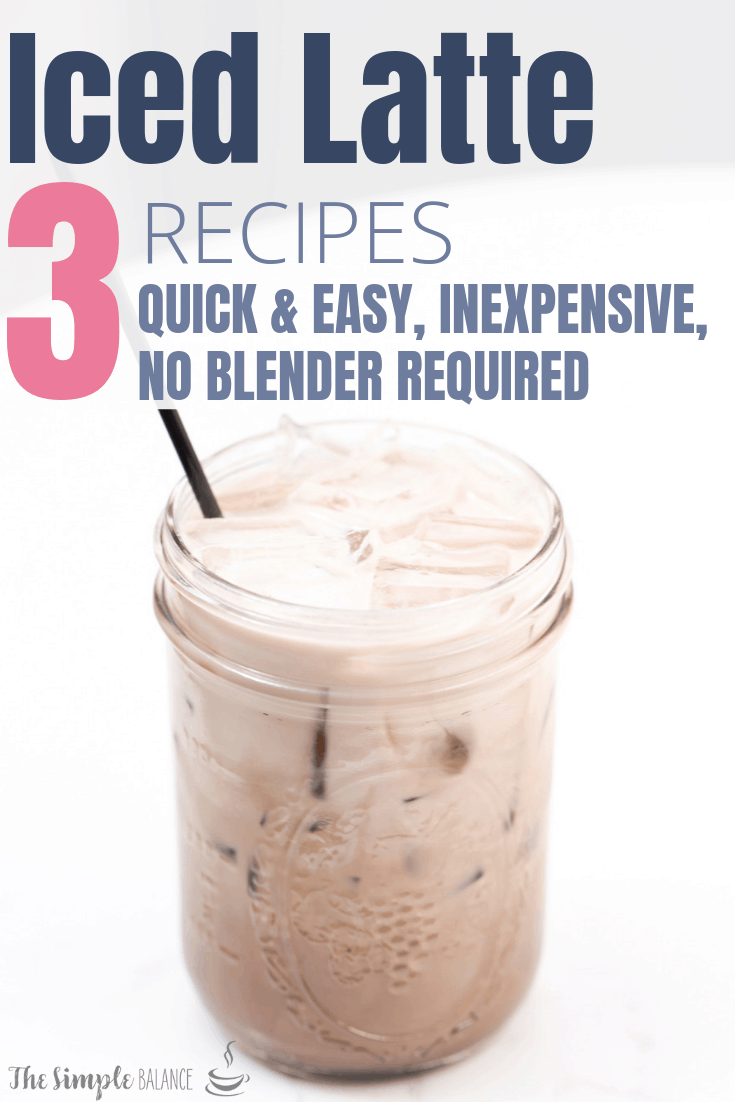 Easy Iced Latte - 3 Recipes - The Simple Balance